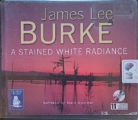 A Stained White Radiance written by James Lee Burke performed by Mark Hammer on Audio CD (Unabridged)